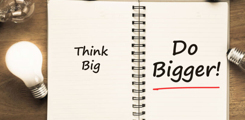Think Big Do Bigger
